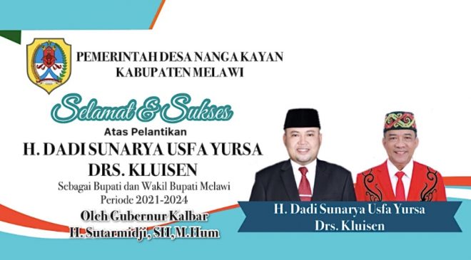 Pemdes Nanga Kayan Mengucapkan Selamat dan Sukses Atas Pelantikan H.Dadi Sunarya Usfa Yursa dan Drs.Kluisen Sebagai Bupati dan Wakil Bupati Melawi Periode 2021-2024