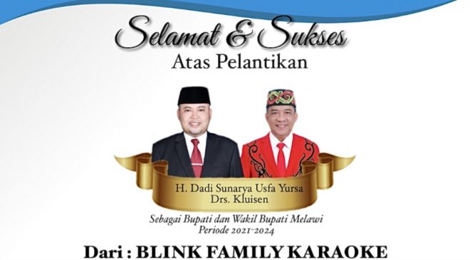 Blink Family Karaoke Mengucapkan Selamat dan Sukses Atas Pelantikan H.Dadi Sunarya Usfa Yursa dan Drs.Kluisen Sebagai Bupati dan Wakil Bupati Melawi Periode 2021-2024